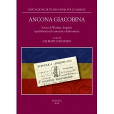 Piccinini G. (acd), Ancona Giacobina. Scritti di Werther Angelini ripubblicati nel centenario della nascita - Studi e testi 30